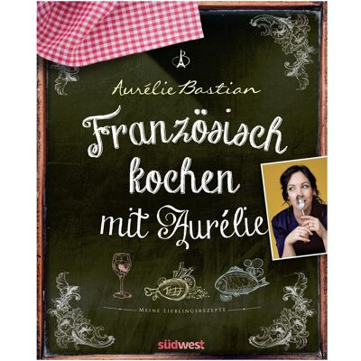 Südwest, Ratgeber, Französisch kochen mit Aurélie (Deutsch, Hardcover, Aurélie Bastian) Südwest, Ratgeber, Französisch kochen mit Aurélie (Deutsch, Hardcover, Aurélie Bastian)