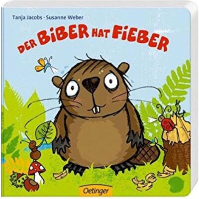 Oetinger Der Biber hat Fieber, Kinderbücher von Susanne Weber Oetinger Der Biber hat Fieber, Kinderbücher von Susanne Weber