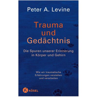 Kösel Trauma und Gedächtnis, Fachbücher von Peter A. Levine Kösel Trauma und Gedächtnis, Fachbücher von Peter A. Levine
