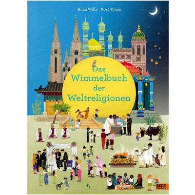 Beltz & Gelberg Das Wimmelbuch der Weltreligionen, Kinderbücher von Anna Wills Beltz & Gelberg Das Wimmelbuch der Weltreligionen, Kinderbücher von Anna Wills