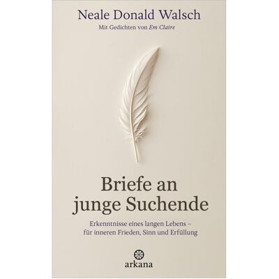 Arkana, Sachbücher, Briefe an junge Suchende (Deutsch, Hardcover, Em Claire, Neale Donald Walsch) Arkana, Sachbücher, Briefe an junge Suchende (Deutsch, Hardcover, Em Claire, Neale Donald Walsch)