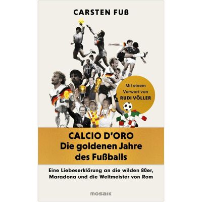 Mosaik Calcio d'Oro - Die goldenen Jahre des Fussballs, Sachbücher von Carsten Fuss Mosaik Calcio d'Oro - Die goldenen Jahre des Fussballs, Sachbücher von Carsten Fuss
