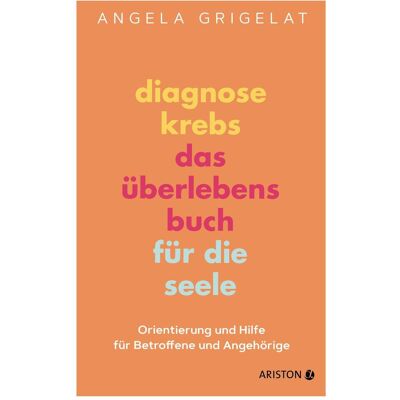 Ariston Sachbücher, Diagnose Krebs – Das Überlebensbuch für die Seele (Deutsch, Hardcover, Angela Grigelat) Ariston Sachbücher, Diagnose Krebs – Das Überlebensbuch für die Seele (Deutsch, Hardcover, Angela Grigelat)
