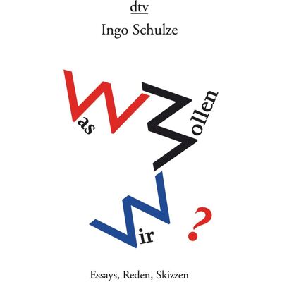 DTV Was wollen wir?, Belletristik von Ingo Schulze DTV Was wollen wir?, Belletristik von Ingo Schulze