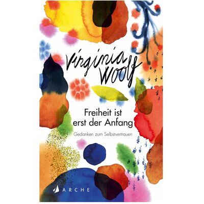 Arche Freiheit ist erst der Anfang, Belletristik von Virginia Woolf Arche Freiheit ist erst der Anfang, Belletristik von Virginia Woolf