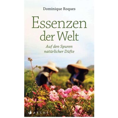 Arche Essenzen der Welt, Fachbücher von Dominique Roques, Kirsten Gleinig, Kirsten Kuhfeld-Kaack Arche Essenzen der Welt, Fachbücher von Dominique Roques, Kirsten Gleinig, Kirsten Kuhfeld-Kaack