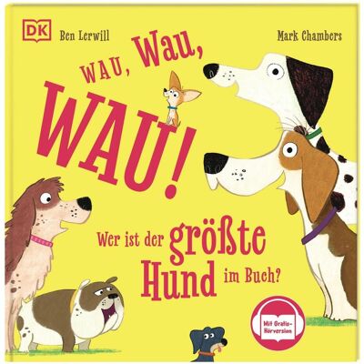 Dorling Kindersley Wau, Wau, WAU! Wer ist der grösste Hund im Buch?, Kinderbücher von Ben Lerwill Dorling Kindersley Wau, Wau, WAU! Wer ist der grösste Hund im Buch?, Kinderbücher von Ben Lerwill