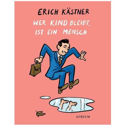 Atrium Wer Kind bleibt, ist ein Mensch, Belletristik von Christoph Niemann, Erich Kästner Atrium Wer Kind bleibt, ist ein Mensch, Belletristik von Christoph Niemann, Erich Kästner