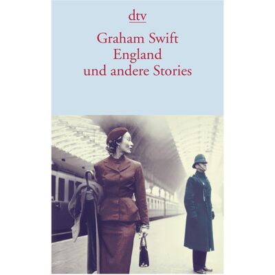 DTV England und andere Stories, Belletristik von Graham Swift DTV England und andere Stories, Belletristik von Graham Swift