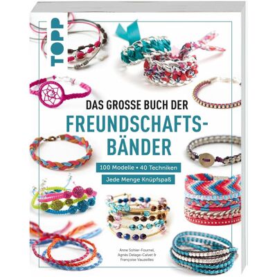 Frech Das grosse Buch der Freundschaftsbänder, Ratgeber von Marlena Teitge, Françoise Vauzeilles, Agnès Delage-Calvet, Anne-Sophie Fournel Frech Das grosse Buch der Freundschaftsbänder, Ratgeber von Marlena Teitge, Françoise Vauzeilles, Agnès Delage-Calvet, Anne-Sophie Fournel