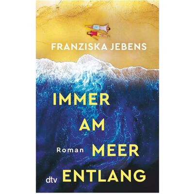 DTV Immer am Meer entlang, Belletristik von Franziska Jebens DTV Immer am Meer entlang, Belletristik von Franziska Jebens