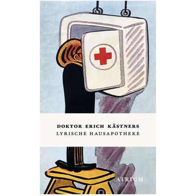 Atrium Doktor Erich Kästners Lyrische Hausapotheke, Belletristik von Erich Kästner Atrium Doktor Erich Kästners Lyrische Hausapotheke, Belletristik von Erich Kästner