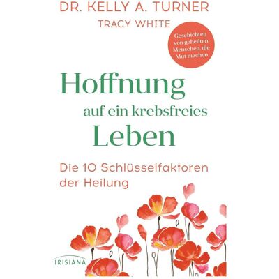 Irisiana Hoffnung auf ein krebsfreies Leben, Ratgeber von Kelly A. Turner Irisiana Hoffnung auf ein krebsfreies Leben, Ratgeber von Kelly A. Turner