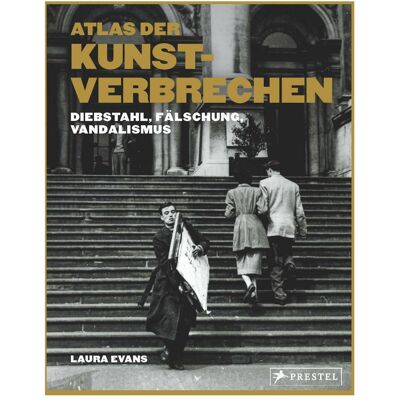 Prestel Atlas der Kunstverbrechen, Sachbücher von Laura Evans Prestel Atlas der Kunstverbrechen, Sachbücher von Laura Evans