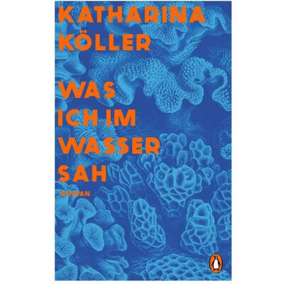 Penguin Random House Was ich im Wasser sah, Belletristik von Katharina Köller Penguin Random House Was ich im Wasser sah, Belletristik von Katharina Köller