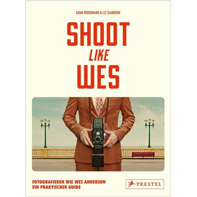 Prestel Shoot Like Wes, Ratgeber von Liz Seabrook, Adam Woodward Prestel Shoot Like Wes, Ratgeber von Liz Seabrook, Adam Woodward