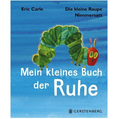 Gerstenberg Die kleine Raupe Nimmersatt - Mein kleines Buch der Ruhe, Kinderbücher von Eric Carle Gerstenberg Die kleine Raupe Nimmersatt - Mein kleines Buch der Ruhe, Kinderbücher von Eric Carle