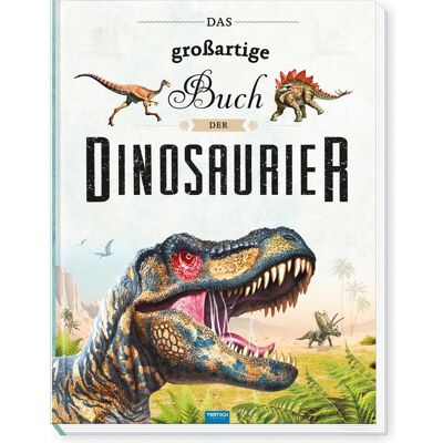 Das grossartige Buch der Dinosaurier, Kinderbücher von Trötsch Verlag GmbH & Co. KG Das grossartige Buch der Dinosaurier, Kinderbücher von Trötsch Verlag GmbH & Co. KG