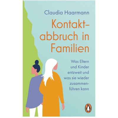 Penguin Random House Kontaktabbruch in Familien, Ratgeber von Claudia Haarmann Penguin Random House Kontaktabbruch in Familien, Ratgeber von Claudia Haarmann