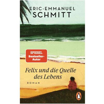 Penguin Random House Felix und die Quelle des Lebens, Belletristik von Eric-Emmanuel Schmitt Penguin Random House Felix und die Quelle des Lebens, Belletristik von Eric-Emmanuel Schmitt