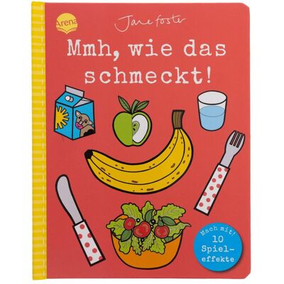 Arena, Babybücher, Mmh, wie das schmeckt! Mach mit! (Deutsch) Arena, Babybücher, Mmh, wie das schmeckt! Mach mit! (Deutsch)