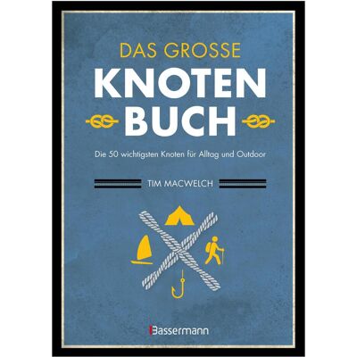 Bassermann Das grosse Knotenbuch - Die 50 wichtigsten Knoten für Alltag und Outdoor, Ratgeber von Ulrike Kretschmer, Tim MacWelch Bassermann Das grosse Knotenbuch - Die 50 wichtigsten Knoten für Alltag und Outdoor, Ratgeber von Ulrike Kretschmer, Tim MacWelch