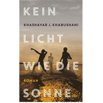 DTV Kein Licht wie die Sonne, Belletristik von Khashayar J. Khabushani, Frank Sievers DTV Kein Licht wie die Sonne, Belletristik von Khashayar J. Khabushani, Frank Sievers