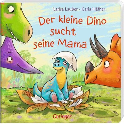Oetinger Der kleine Dino sucht seine Mama, Kinderbücher von Carla Häfner Oetinger Der kleine Dino sucht seine Mama, Kinderbücher von Carla Häfner