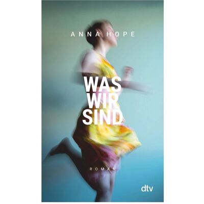 DTV Was wir sind, Belletristik von Anna Hope DTV Was wir sind, Belletristik von Anna Hope