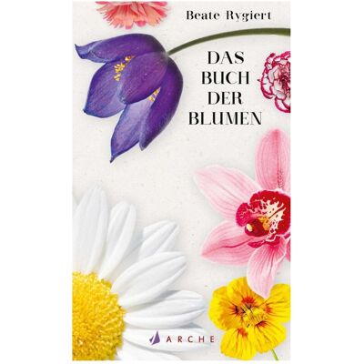 Arche Das Buch der Blumen, Belletristik von Beate Rygiert Arche Das Buch der Blumen, Belletristik von Beate Rygiert