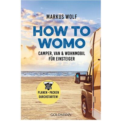 Goldmann How To Womo, Ratgeber von Markus Wolf Goldmann How To Womo, Ratgeber von Markus Wolf