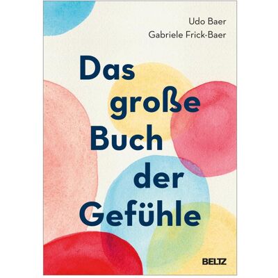 Beltz & Gelberg Das grosse Buch der Gefühle, Ratgeber von Gabriele Frick-Baer, Udo Baer Beltz & Gelberg Das grosse Buch der Gefühle, Ratgeber von Gabriele Frick-Baer, Udo Baer
