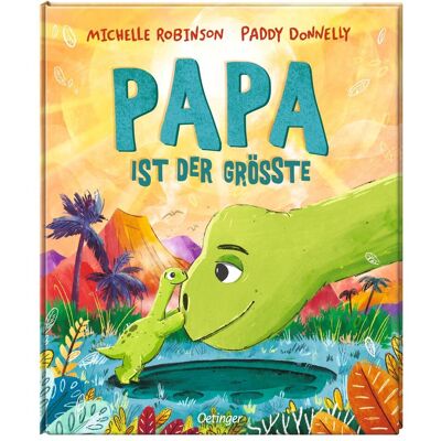 Oetinger Papa ist der Grösste, Kinderbücher von Susanne Weber, Paddy Donnelly, Michelle Robinson Oetinger Papa ist der Grösste, Kinderbücher von Susanne Weber, Paddy Donnelly, Michelle Robinson