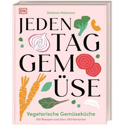 Dorling Kindersley Jeden Tag Gemüse, Ratgeber von Stefanie Hiekmann Dorling Kindersley Jeden Tag Gemüse, Ratgeber von Stefanie Hiekmann