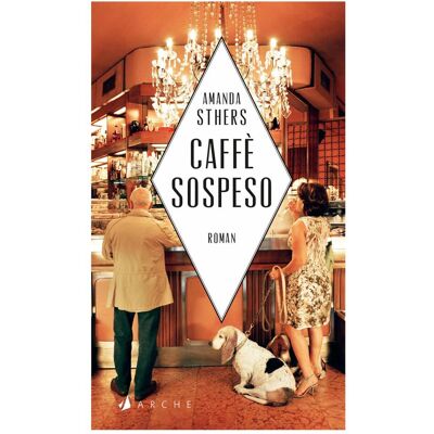 Arche Caffè sospeso, Belletristik von Amanda Sthers, Kirsten Gleinig Arche Caffè sospeso, Belletristik von Amanda Sthers, Kirsten Gleinig
