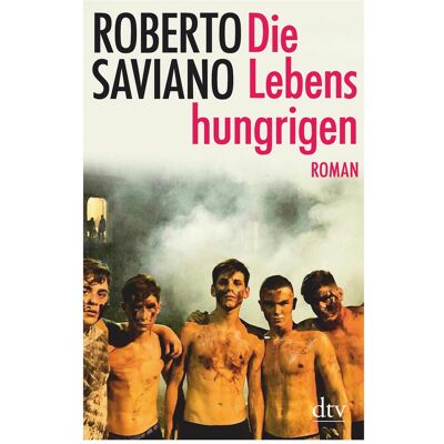DTV Die Lebenshungrigen, Belletristik von Roberto Saviano DTV Die Lebenshungrigen, Belletristik von Roberto Saviano