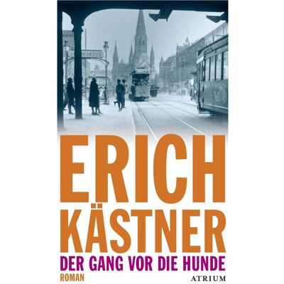Atrium Der Gang vor die Hunde, Belletristik von Sven Hanuschek, Erich Kästner Atrium Der Gang vor die Hunde, Belletristik von Sven Hanuschek, Erich Kästner