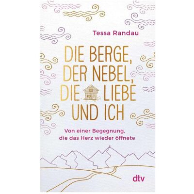 DTV Die Berge, der Nebel, die Liebe und ich, Ratgeber von Tessa Randau DTV Die Berge, der Nebel, die Liebe und ich, Ratgeber von Tessa Randau