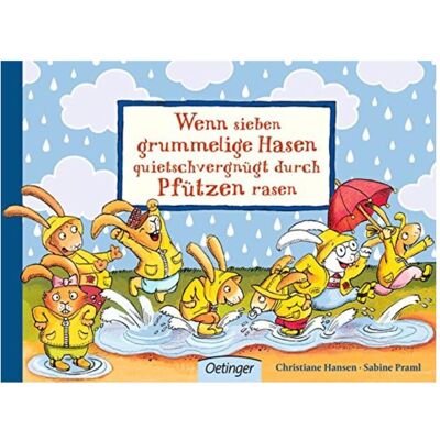 Oetinger Wenn sieben grummelige Hasen quietschvergnügt durch Pfützen rasen, Kinderbücher von Sabine Praml, Christiane Hansen Oetinger Wenn sieben grummelige Hasen quietschvergnügt durch Pfützen rasen, Kinderbücher von Sabine Praml, Christiane Hansen