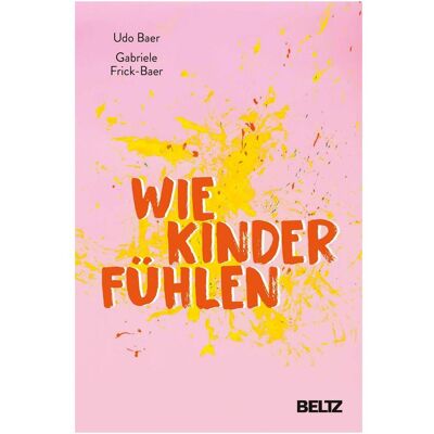 Beltz Wie Kinder fühlen, Ratgeber von Udo Baer, Gabriele Frick-Baer Beltz Wie Kinder fühlen, Ratgeber von Udo Baer, Gabriele Frick-Baer