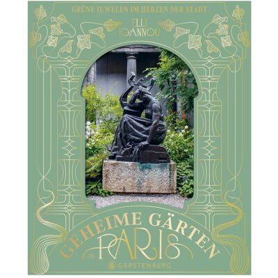Gerstenberg Geheime Gärten in Paris, Ratgeber von Elli Ioannou, Elli Ioannou Carmen Hindemith Gerstenberg Geheime Gärten in Paris, Ratgeber von Elli Ioannou, Elli Ioannou Carmen Hindemith