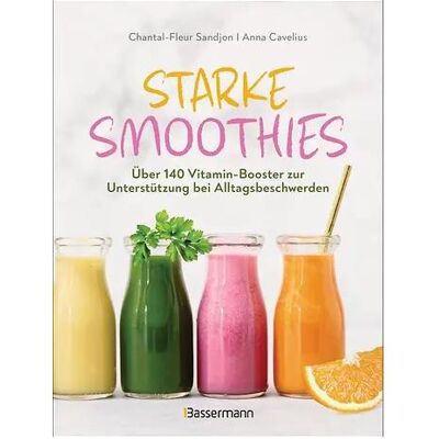 Bassermann Starke Smoothies, Ratgeber von Chantal-Fleur Sandjon, Anna Cavelius Bassermann Starke Smoothies, Ratgeber von Chantal-Fleur Sandjon, Anna Cavelius