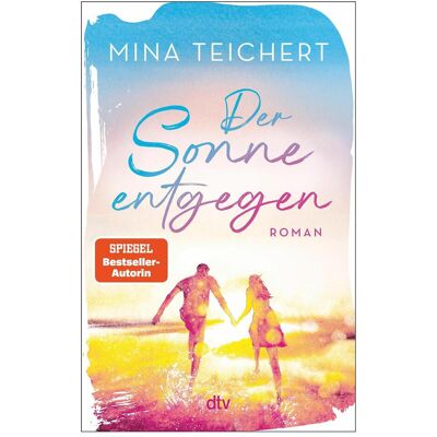 DTV Der Sonne entgegen, Belletristik von Mina Teichert DTV Der Sonne entgegen, Belletristik von Mina Teichert