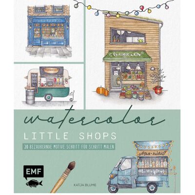 Edition Fischer Watercolor - Little Shops, Ratgeber von Katja Blume Edition Fischer Watercolor - Little Shops, Ratgeber von Katja Blume