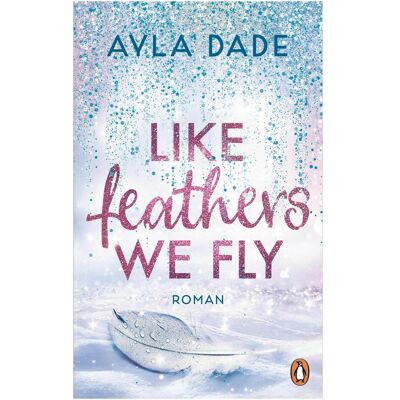 Penguin Random House Like Feathers We Fly, Belletristik von Ayla Dade Penguin Random House Like Feathers We Fly, Belletristik von Ayla Dade