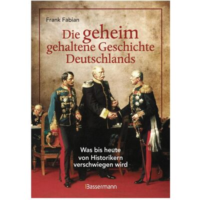 Bassermann Die geheim gehaltene Geschichte Deutschlands, Sachbücher von Frank Fabian Bassermann Die geheim gehaltene Geschichte Deutschlands, Sachbücher von Frank Fabian