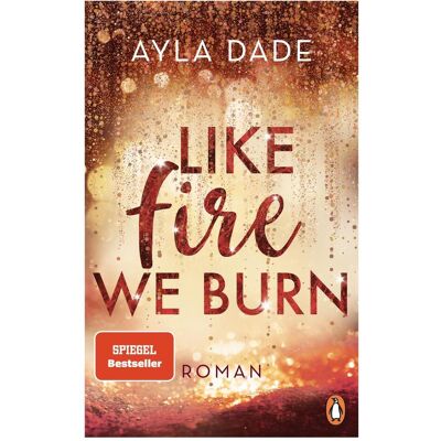 Penguin Random House Like Fire We Burn, Belletristik von Ayla Dade Penguin Random House Like Fire We Burn, Belletristik von Ayla Dade