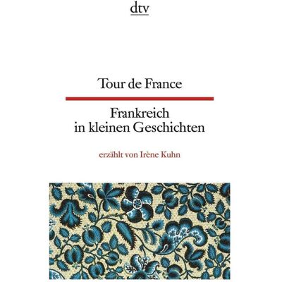 DTV Tour de France Frankreich in kleinen Geschichten, Belletristik von Irène Kuhn, Frieda Wiegand DTV Tour de France Frankreich in kleinen Geschichten, Belletristik von Irène Kuhn, Frieda Wiegand