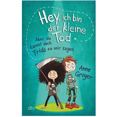 DTV Hey, ich bin der kleine Tod … aber du kannst auch Frida zu mir sagen, Kinderbücher von Fréderic Bertrand, Anne Gröger DTV Hey, ich bin der kleine Tod … aber du kannst auch Frida zu mir sagen, Kinderbücher von Fréderic Bertrand, Anne Gröger