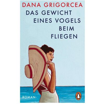 Penguin Random House Das Gewicht eines Vogels beim Fliegen, Belletristik von Dana Grigorcea Penguin Random House Das Gewicht eines Vogels beim Fliegen, Belletristik von Dana Grigorcea